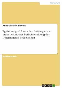 Typisierung afrikanischer Politiksysteme unter besonderer Berücksichtigung der Determinante Ungleichheit - Anne-Christin Sievers - E-Book