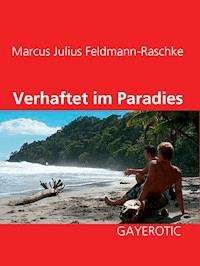 Verhaftet im Paradies - Marcus Julius Feldmann-Raschke - E-Book