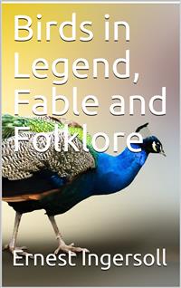 Birds in Legend, Fable and Folklore - Ernest Ingersoll - E-Book