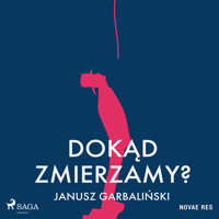 Dokąd zmierzamy? - Janusz Garbaliński - Hörbuch