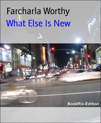 What Else Is New - Farcharla Worthy - E-Book