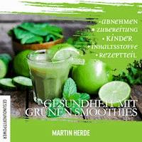 Gesundheit mit grünen Smoothies - Martin Herde - Hörbuch