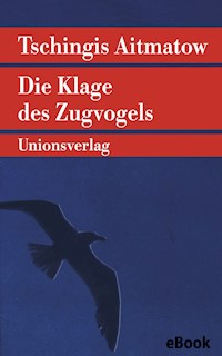 Die Klage des Zugvogels - Tschingis Aitmatow - E-Book