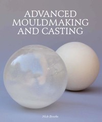Advanced Mouldmaking and Casting - Nick Brooks - E-Book
