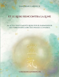 Et le Reiki rencontra la Lune - Sandrine Lardeux - E-Book