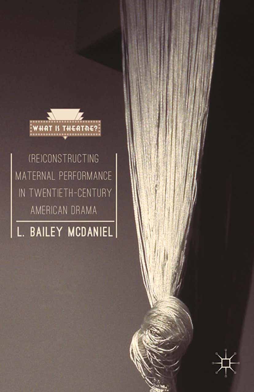 (Re)Constructing Maternal Performance in Twentieth-Century American Drama - L. Bailey McDaniel - E-Book