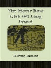 The Motor Boat Club Off Long Island - H. Irving Hancock - E-Book