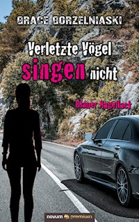 Verletzte Vögel singen nicht - Grace Gorzelniaski - E-Book