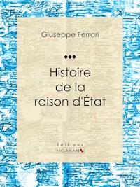 Histoire de la raison d'État - Ligaran - E-Book