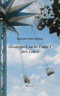 Geodreieck sucht Futur I fürs Leben - Sylvester Pettr Clarkey - E-Book