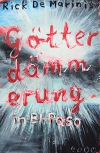 Götterdämmerung in El Paso - Rick DeMarinis - E-Book