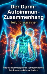 Der Darm-Autoimmun-Zusammenhang: Heilung von innen - Michael Freund - E-Book