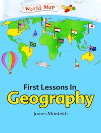 First Lessons In Geography - James Monteith - E-Book