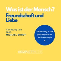 Was ist der Mensch 04: Freundschaft und Liebe - Michael Bordt - Hörbuch