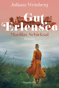 Gut Erlensee – Marillas Schicksal - Juliana Weinberg - E-Book