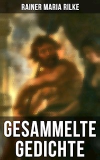 Gesammelte Gedichte von Rainer Maria Rilke - Rainer Maria Rilke - E-Book