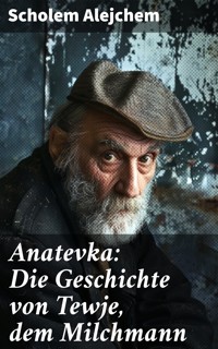 Anatevka: Die Geschichte von Tewje, dem Milchmann - Scholem Alejchem - E-Book
