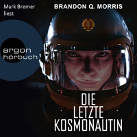 Die letzte Kosmonautin (Ungekürzte Lesung) - Brandon Q. Morris - Hörbuch