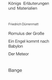 Romulus der Große / Ein Engel kommt nach Babylon / Der Meteor. Textanalyse und Interpretation. - Friedrich Dürrenmatt - E-Book