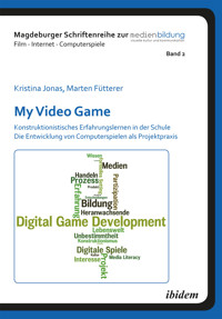 My Video Game: Konstruktionistisches Erfahrungslernen in der Schule - Marten Fütterer - E-Book