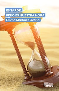Es tarde, pero es nuestra hora - Emma Martínez Ocaña - E-Book