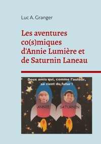 Les aventures co(s)miques d'Annie Lumière et de Saturnin Laneau - Luc A. Granger - E-Book