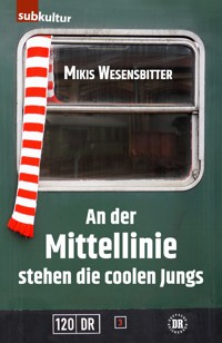 An der Mittellinie stehen die coolen Jungs - Mikis Wesensbitter - E-Book