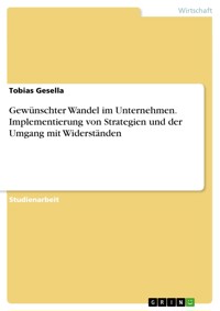 Gewünschter Wandel im Unternehmen. Implementierung von Strategien und der Umgang mit Widerständen - Tobias Gesella - E-Book