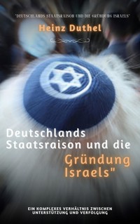 Deutschlands Staatsraison und die Gründung Israels - Heinz Duthel - E-Book