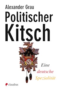 Politischer Kitsch - Alexander Grau - E-Book