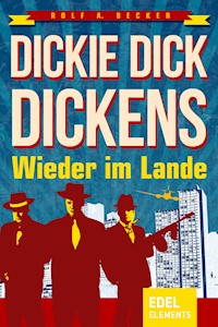 Dickie Dick Dickens – Wieder im Lande - Rolf A. Becker - E-Book