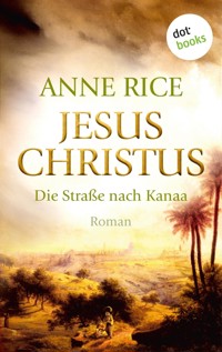 Jesus Christus: Die Straße nach Kanaa - Anne Rice - E-Book