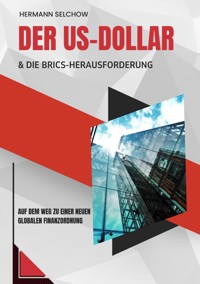 Der US-Dollar und die BRICS-Herausforderung - Hermann Selchow - E-Book