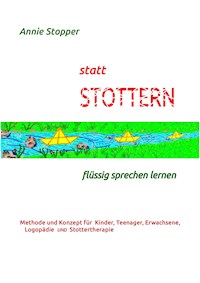 statt STOTTERN - flüssig sprechen lernen - Annie Stopper - E-Book