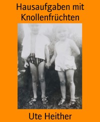 Hausaufgaben mit Knollenfrüchten - Ute Heither - E-Book