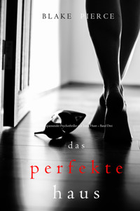 Das Perfekte Haus (Ein spannender Psychothriller mit Jessie Hunt – Band Drei) - Blake Pierce - E-Book