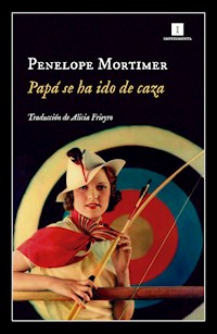 Papá se ha ido de caza - Penelope Mortimer - E-Book