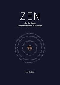 Zen oder die Kunst, seine Privatsphäre zu schützen - Jens Glutsch - E-Book