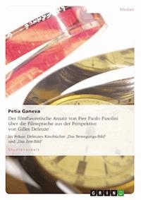 Der filmtheoretische Ansatz von Pier Paolo Pasolini über die Filmsprache aus der Perspektive von Gilles Deleuze - Petia  Ganeva - E-Book
