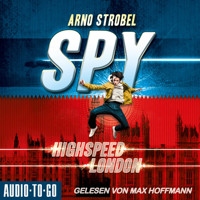 Highspeed London - SPY, Band 1 (ungekürzt) - Arno Strobel - Hörbuch