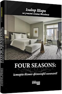 FOUR SEASONS: історія бізнес-філософії компанії - Ізадор Шарп - E-Book