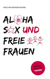 Aloha Sex und freie Frauen - Noelani Marion Naone - E-Book