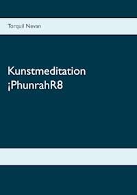 Kunstmeditation ¡PhunrahR8 - Torquil Nevan - E-Book