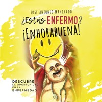 ¿Estás enfermo? ¡Enhorabuena! - José Antonio Machado - Hörbuch