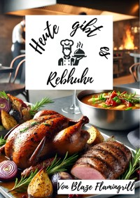 Heute gibt es - Rebhuhn - Blaze Flamingrill - E-Book