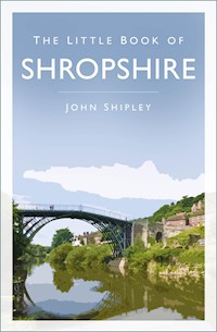 The Little Book of Shropshire - John Shipley - E-Book