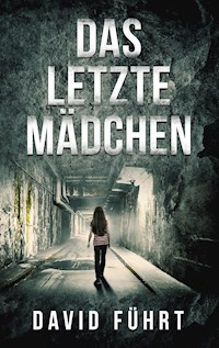 Das letzte Mädchen - David Führt - E-Book