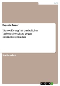 "Buttonlösung" als zusätzlicher Verbraucherschutz gegen Internetkostenfallen - Eugenia Gerner - E-Book