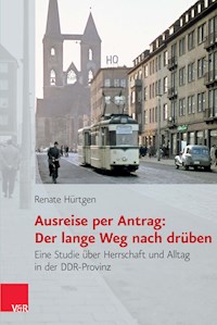 Ausreise per Antrag: Der lange Weg nach drüben - Renate Hürtgen - E-Book