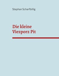 Die kleine Viezporz Pit - Stephan Scharfbillig - E-Book